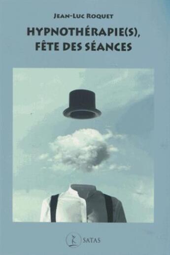 Couverture du livre « Hypnothérapie(s) : fête des scéances » de Jean-Luc Roquet aux éditions Satas