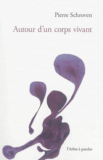 Couverture du livre « Autour D'Un Corps Vivant » de Pierre Schroven aux éditions L'arbre A Paroles
