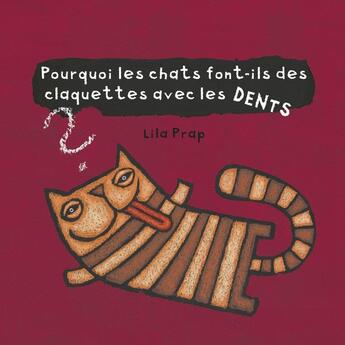 Couverture du livre « Pourquoi les chats font-ils des claquettes avec les dents ? » de Lila Prap aux éditions Alice