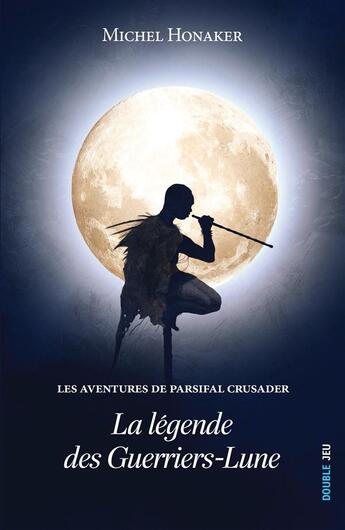 Couverture du livre « Les aventures de Parsifal Crusader Tome 1 : la légende des Guerriers-Lune » de Michel Honaker aux éditions Ker Editions