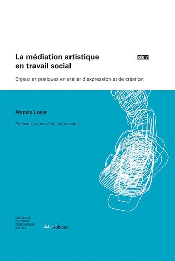 Couverture du livre « La médiation artistique en travail social ; enjeux et pratiques en atelier d'expression et de création » de Francis Loser aux éditions Ies