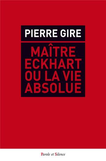 Couverture du livre « Maître Eckhart ou la vie absolue » de Pierre Gire aux éditions Parole Et Silence