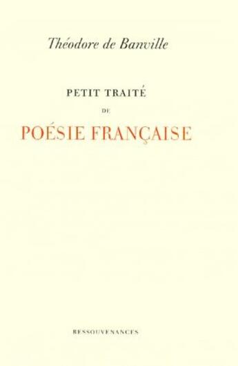 Couverture du livre « Petit traité de poésie française » de Theodore De Banville aux éditions Ressouvenances