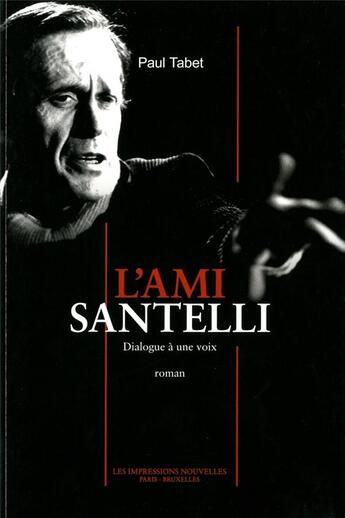 Couverture du livre « L'ami Santelli ; dialogue à une voix » de Paul Tabet aux éditions Impressions Nouvelles