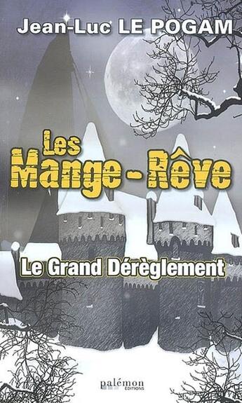 Couverture du livre « Les Mange-Rêve T.1 ; le grand dérèglement » de Jean-Luc Le Pogam aux éditions Palemon