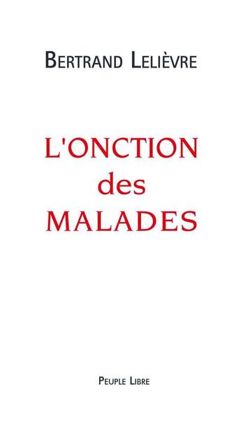 Couverture du livre « L Onction Des Malades » de Bertrand Lelievre aux éditions Peuple Libre