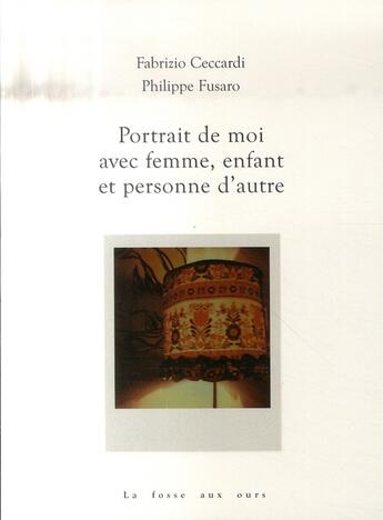 Couverture du livre « Portrait de moi avec femme, enfant et personne d'autre » de Fusaro/Ceccardi aux éditions La Fosse Aux Ours