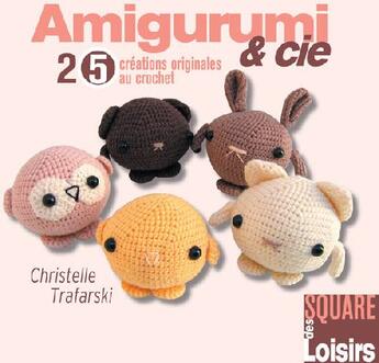 Couverture du livre « Amigurumi & cie ; 25 créations originales au crochet » de Christelle Trafarski aux éditions Creapassions.com