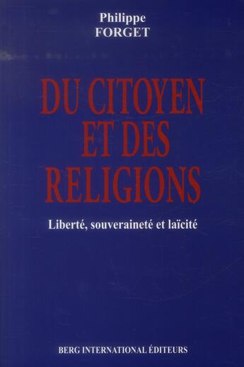 Couverture du livre « Du citoyen et des religions ; liberté, souveraineté et laïcité » de Philippe Forget aux éditions Berg International