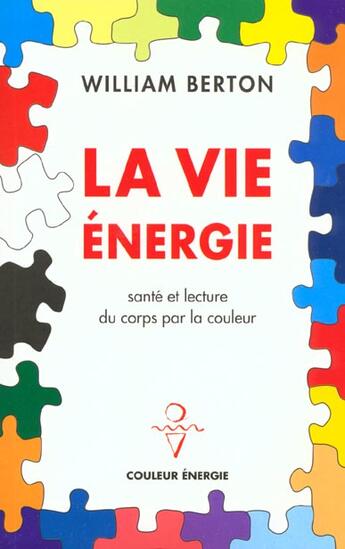 Couverture du livre « La vie énergie ; santé et lecture du corps par la couleur » de William Berton aux éditions Colorscope