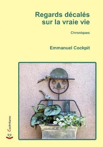 Couverture du livre « Regards décalés sur la vraie vie » de Emmanuel Cockpit aux éditions Cockritures