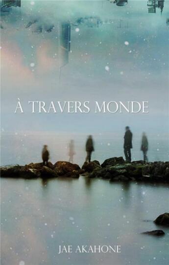 Couverture du livre « À travers monde » de Jae Akahone aux éditions Jae Akahone