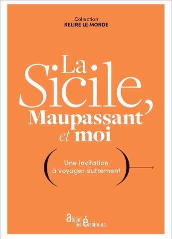 Couverture du livre « La sicile, maupassant et moi : une invitation a voyager autrement » de Guy de Maupassant et Marie-Helene Fajardo-Chaplain aux éditions Atelier Les Eclaireurs