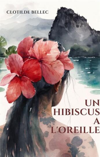 Couverture du livre « Un hibiscus à l'oreille » de Clotilde Bellec aux éditions Clotilde Bellec