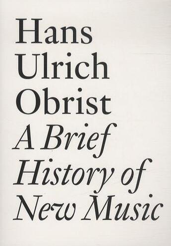 Couverture du livre « A brief history of new music » de Hans Ulrich Obrist aux éditions Les Presses Du Reel