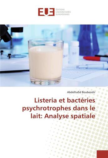 Couverture du livre « Listeria et bacteries psychrotrophes dans le lait: analyse spatiale » de Boubendir Abdelhafid aux éditions Editions Universitaires Europeennes