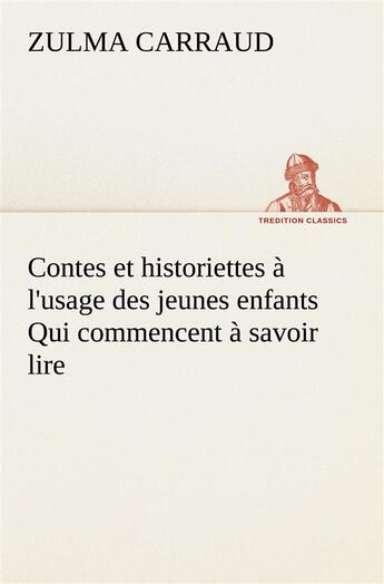 Couverture du livre « Contes et historiettes a l'usage des jeunes enfants qui commencent a savoir lire » de Carraud Zulma aux éditions Tredition