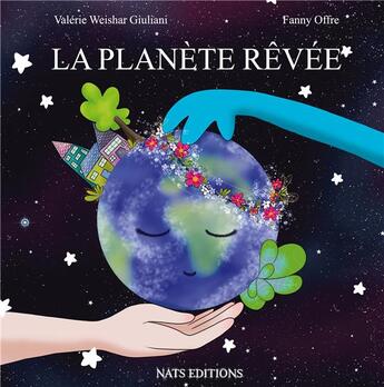 Couverture du livre « La planète rêvée » de Fanny Offre et Valerie Weishar-Giuliani aux éditions Nats