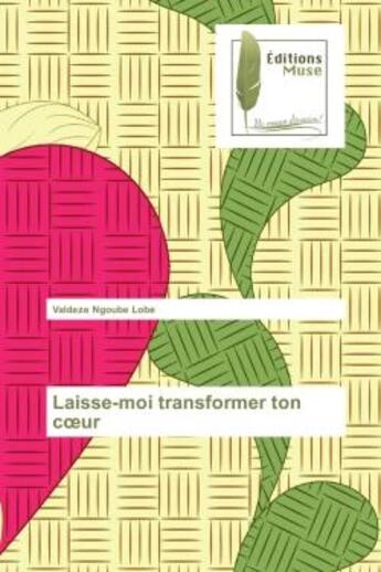 Couverture du livre « Laisse-moi transformer ton coeur » de Valdeze Lobe aux éditions Muse