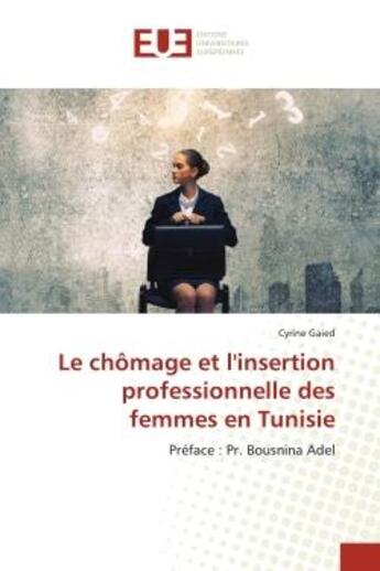 Couverture du livre « Le chomage et l'insertion professionnelle des femmes en tunisie - preface : pr. bousnina adel » de Gaied Cyrine aux éditions Editions Universitaires Europeennes