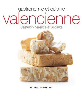 Couverture du livre « Gastronomie et cuisine valencienne ; Castellón, Valence et Alicante » de Oriol Aleu et Toni Monne aux éditions Triangle Postals