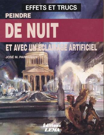 Couverture du livre « Peindre De Nuit Et Avec Un Eclairage Artificiel » de Jose-Maria Parramon aux éditions Lema