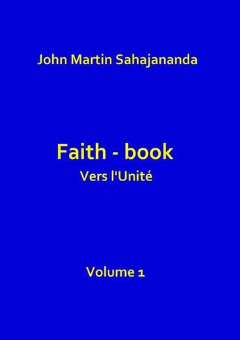 Couverture du livre « Faith- book Vers l'Unité Vol.1 » de John Martin Sahajana aux éditions Thebookedition.com