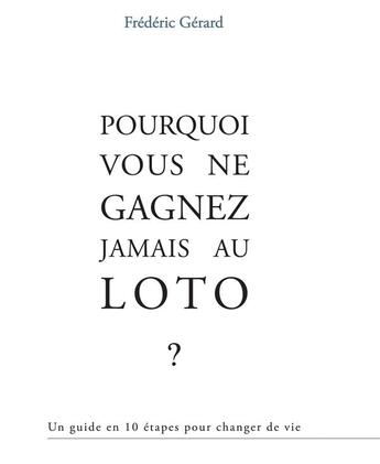 Couverture du livre « Pourquoi vous ne gagnez jamais au loto » de Frederic Gerard aux éditions Bookelis