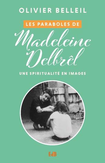 Couverture du livre « Les paraboles de Madeleine Delbrel : une spiritualité en images » de Olivier Belleil aux éditions Des Beatitudes