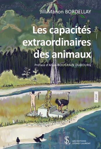 Couverture du livre « Les capacites extraordinaires des animaux » de Jill-Manon Bordellay aux éditions Sydney Laurent