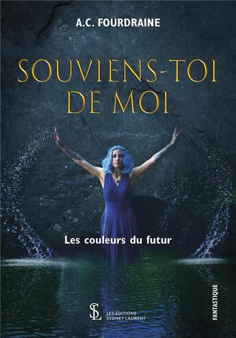 Couverture du livre « Souviens-toi de moi les couleurs du future » de Fourdraine A.C aux éditions Sydney Laurent