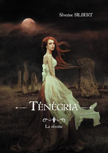 Couverture du livre « Ténégria Tome 3 ; la révolte » de Severine Silbert aux éditions Bookelis