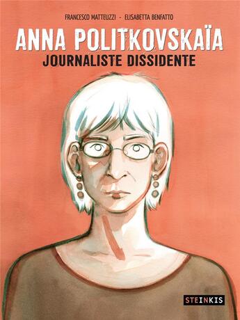 Couverture du livre « Anna Politkovskaïa ; journaliste dissidente » de Francesco Matteuzzi et Elisabetta Benfatto aux éditions Steinkis