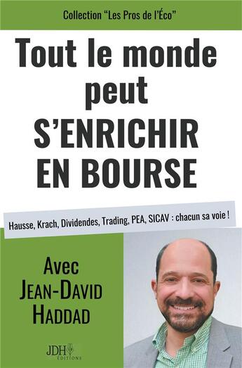 Couverture du livre « Tout e monde peut s'enrichir en bourse ; hausse, krach, didendes, trading, PEA, SICAV : chacun sa voie ! » de Jean-David Haddad aux éditions Jdh