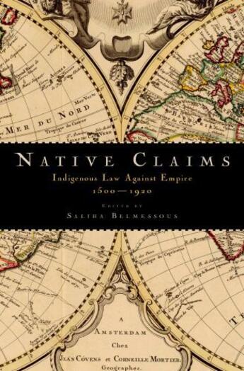 Couverture du livre « Native Claims: Indigenous Law against Empire, 1500-1920 » de Saliha Belmessous aux éditions Oxford University Press Usa