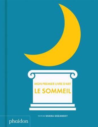 Couverture du livre « Mon premier livre d'art : le sommeil » de Shana Gozansky aux éditions Phaidon Jeunesse