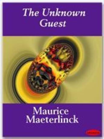 Couverture du livre « The Unknown Guest » de Maurice Maeterlinck aux éditions Ebookslib