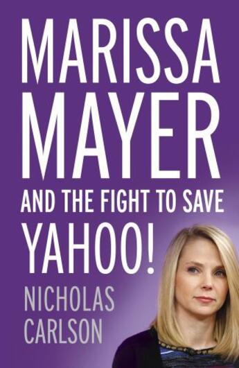 Couverture du livre « Marissa Mayer and the Fight to Save Yahoo! » de Carlson Nicholas aux éditions Hodder And Stoughton Digital