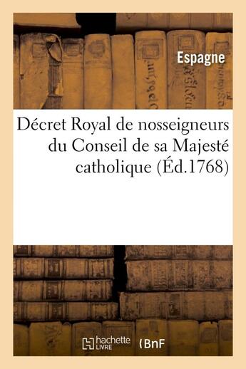 Couverture du livre « Decret royal de nosseigneurs du conseil de sa majeste catholique portant injonction - a tous les suj » de Espagne aux éditions Hachette Bnf