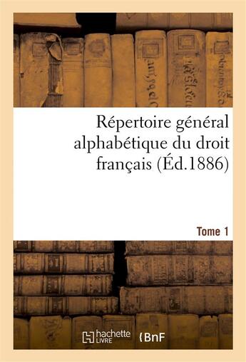 Couverture du livre « Repertoire general alphabetique du droit francais tome 1 » de 0 aux éditions Hachette Bnf