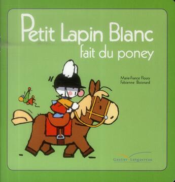 Couverture du livre « PETIT LAPIN BLANC : Petit Lapin Blanc : fait du poney » de Marie-France Floury et Fabienne Boisnard aux éditions Gautier Languereau