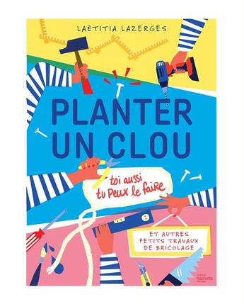 Couverture du livre « Planter un clou et autres petits travaux de bricolage » de Laetitia Lazerges aux éditions Hachette Pratique