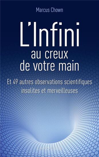 Couverture du livre « L'infini au creux de votre main ; et 49 autres observations scientifiques insolites et merveilleuses » de Marcus Chown aux éditions Larousse