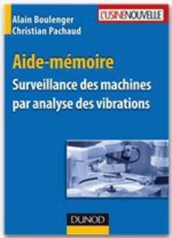 Couverture du livre « Aide-mémoire ; surveillance des machines par analyse des vibrations » de Pachaud/Boulenger aux éditions Dunod