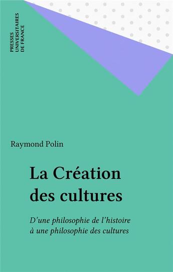 Couverture du livre « La création des cultures » de Raymond Polin aux éditions Puf