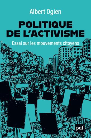 Couverture du livre « Politique de l'activisme ; essai sur les mouvements citoyens » de Albert Ogien aux éditions Puf