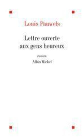 Couverture du livre « Lettre ouverte aux gens heureux et qui ont bien raison de l'etre » de Louis Pauwels aux éditions Albin Michel