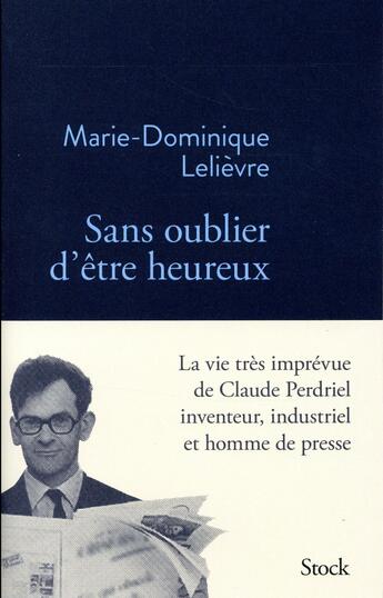 Couverture du livre « Sans oublier d'etre heureux - la vie ingenieuse de claude perdriel » de Lelievre M-D. aux éditions Stock