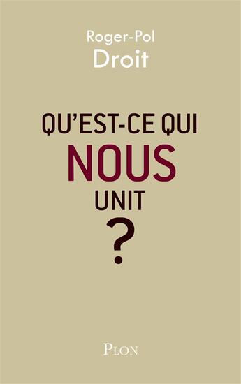 Couverture du livre « Qu'est-ce qui nous unit ? » de Roger-Pol Droit aux éditions Plon