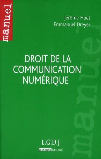 Couverture du livre « Droit de la communication numérique » de Jerome Huet et Emmanuel Dreyer aux éditions Lgdj